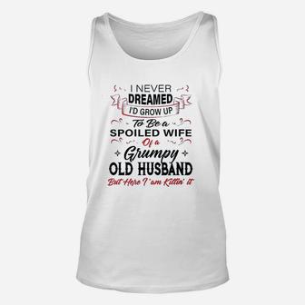 I Never Dreamed Id Grow Up To Be A Spoiled Wife Of Husband Unisex Tank Top - Thegiftio UK