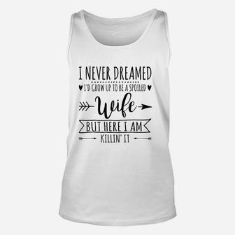 I Never Dreamed Id Grow Up To Be A Spoiled Wife Unisex Tank Top - Thegiftio UK