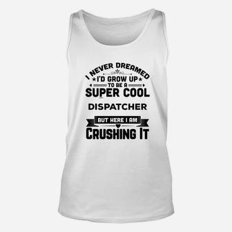 I Never Dreamed I'd Grow Up To Be A Super Cool Unisex Tank Top | Crazezy AU