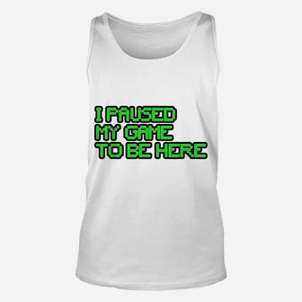 I Paused My Game To Be Here Gamer Joke Mens Womens Youth Unisex Tank Top | Crazezy DE