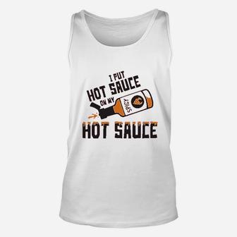 I Put Hot Sauce On My Hot Sauce Unisex Tank Top - Thegiftio UK