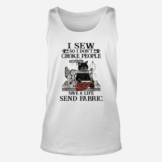 I Sew So I Dont Choke People Save A Life Send Fabric Unisex Tank Top | Crazezy CA