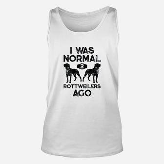 I Was Normal 2 Rottweilers Ago Funny Dog Lover Unisex Tank Top | Crazezy AU
