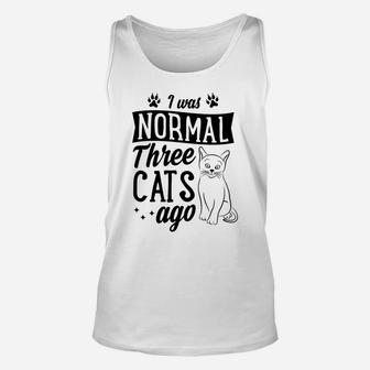 I Was Normal Three Cats Ago Funny Cute Cat Lover Gift Idea Unisex Tank Top | Crazezy UK