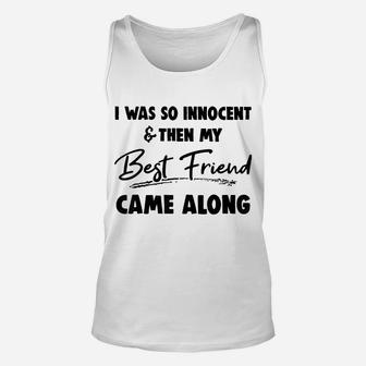 I Was So Innocent And Then My Best Friend Came Unisex Tank Top | Crazezy