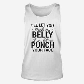 I Willl Let You Touch My Belly If You Let Me Punch Your Face Unisex Tank Top | Crazezy