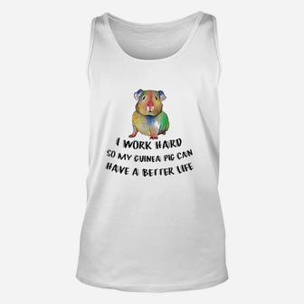 I Work Hard So My Guinea Pig Can Have A Better Life Unisex Tank Top | Crazezy UK