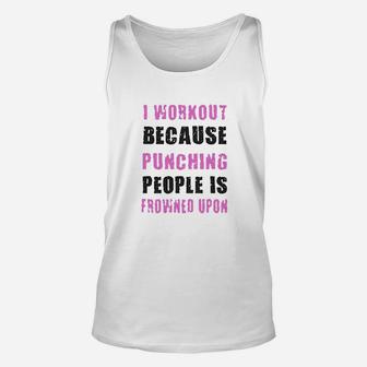 I Workout Because Punching People Is Frowned Upon Unisex Tank Top | Crazezy CA