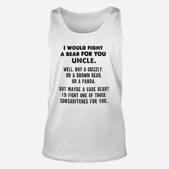 I Would Fight A Bear For You Uncle Funny Unisex Tank Top | Crazezy