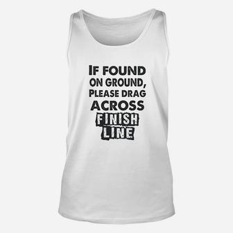 If Found On The Ground Please Drag Across Finish Line Unisex Tank Top | Crazezy CA