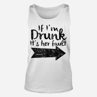 If Im Drunk Its Her Fault Matching Best Friend Gift Drinking Unisex Tank Top | Crazezy