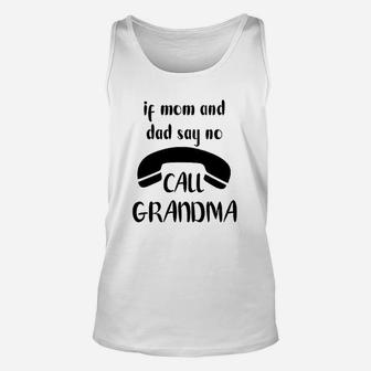 If Mom And Dad Say No Call Grandma Unisex Tank Top | Crazezy CA