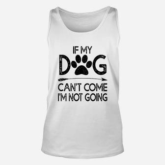 If My Dog Can Not Come I Am Not Going Unisex Tank Top | Crazezy DE