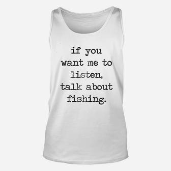 If You Want Me To Listen Talk About Fishing Unisex Tank Top | Crazezy