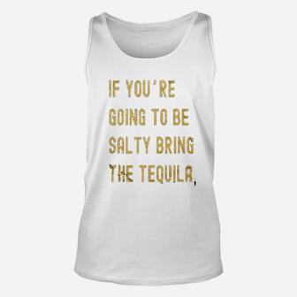 If Youre Going To Be Salty Bring The Tequila Cinco De Mayo Unisex Tank Top | Crazezy CA