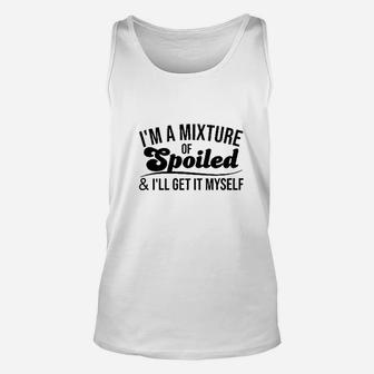 Im A Mixture Of Spoiled And I Will Get It Myself Funny Trend Unisex Tank Top | Crazezy