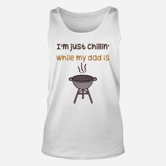 Im Just Chillin While My Dad Grilling Bbq Grill Master Unisex Tank Top | Crazezy