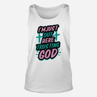 I'm Just Out Here Trusting God Funny Christian Gift White Unisex Tank Top | Crazezy AU