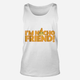 I'm Nacho Friend Funny Nacho Pun Unisex Tank Top | Crazezy UK