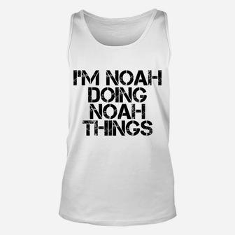 I'm Noah Doing Noah Things Name Funny Birthday Gift Idea Unisex Tank Top | Crazezy