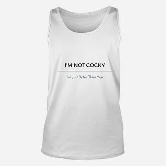 Im Not Cocky Im Just Better Than You Unisex Tank Top | Crazezy UK