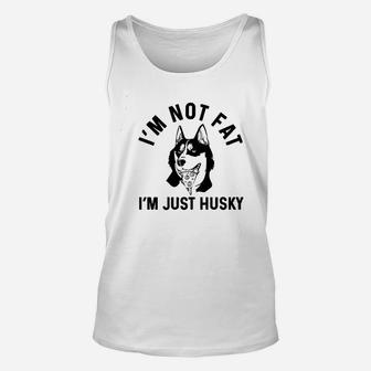 Im Not Fat I Am Just Husky Unisex Tank Top | Crazezy CA