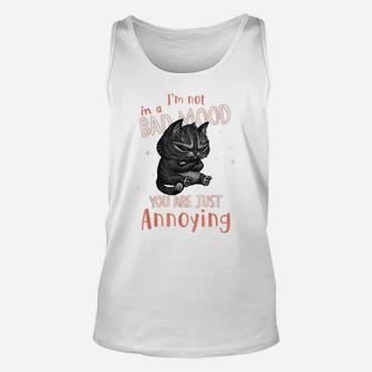 I'm Not In A Bad Mood You Are Just Annoying Funny Cat Lovers Unisex Tank Top | Crazezy CA
