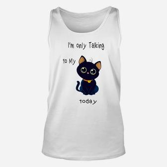 I'm Only Talking To My Cat Today Funny Unisex Tank Top | Crazezy DE