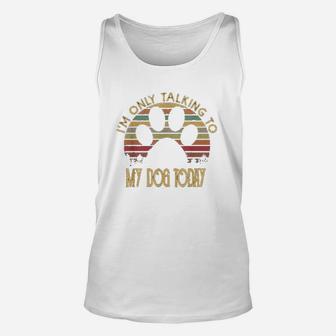 Im Only Talking To My Dog Today Gift Unisex Tank Top | Crazezy AU
