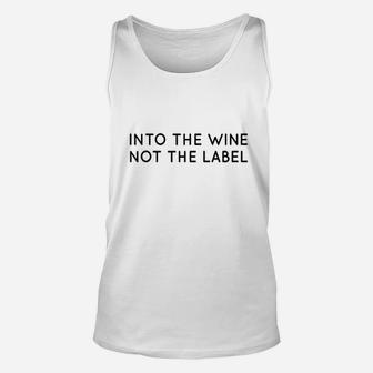 Into The Wine Not The Label For Wine Lover I Love Wine Unisex Tank Top | Crazezy