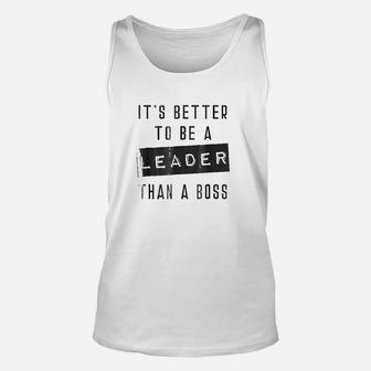 It Is Better To Be A Leader Than A Boss Unisex Tank Top | Crazezy CA