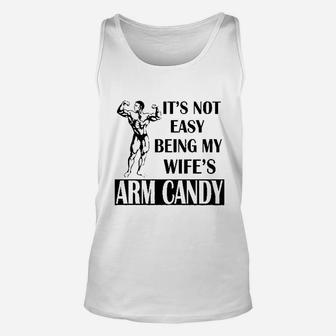 It Is Not Easy Being My Wifes Arm Candy Unisex Tank Top | Crazezy