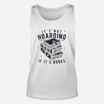 It Is Not Hoarding If It Is Books Book Lover Unisex Tank Top | Crazezy UK
