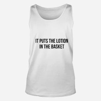 It Puts The Lotion In The Basket Unisex Tank Top | Crazezy DE