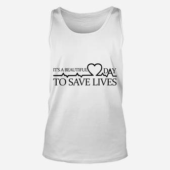 Its A Beautiful Day To Save Lives Shirt Doctor Nurse Gift Unisex Tank Top | Crazezy DE