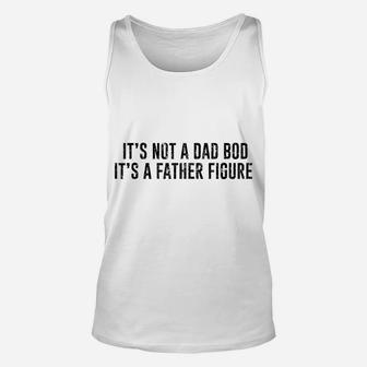 It's Not A Dad Bod Its A Father Figure Unisex Tank Top | Crazezy
