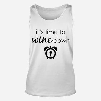 Its Time To Wine Down Funny Alcoholic Drink Unisex Tank Top - Thegiftio UK
