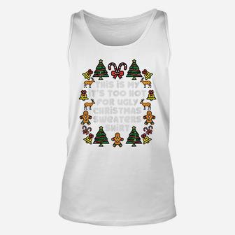 Its Too Hot For Ugly Christmas Sweaters Funny Xmas Pjs Men Unisex Tank Top | Crazezy