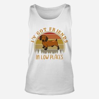 I've Got Friends In Low Places Funny Dachshund Dog Lovers Sweatshirt Unisex Tank Top | Crazezy
