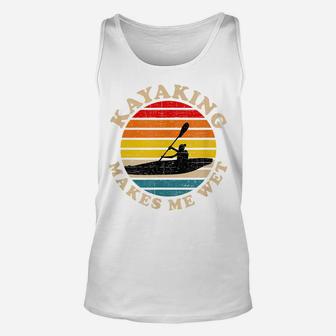 Kayaking Shirts Funny, Kayaking Makes Me Wet Unisex Tank Top | Crazezy