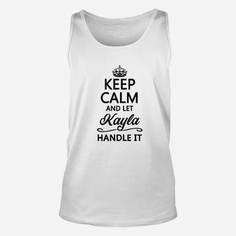 Keep Calm And Let Kayla Handle It Unisex Tank Top | Crazezy