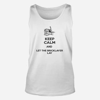 Keep Calm And Let The Bricklayer Lay Unisex Tank Top | Crazezy AU