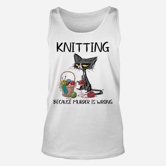 Knitting Because Murder Is Wrong-Best Gift Ideas Cat Lovers Unisex Tank Top | Crazezy