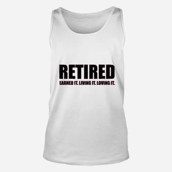 Ladies Retired Earned It Living It Loving Cute Unisex Tank Top | Crazezy UK