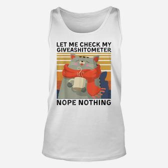 Let Me Check My Giveashitometer Nope Nothing Funny Cat Gift Unisex Tank Top | Crazezy