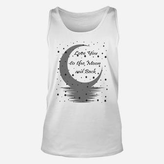 Love You To The Moon And Back Sweatshirt Unisex Tank Top | Crazezy