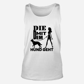 Lustiges Damen Unisex TankTop Die mit dem Hund geht, Mode für Hundebesitzerinnen - Seseable