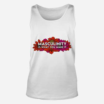 Masculinity Is What You Make It Unisex Tank Top | Crazezy AU