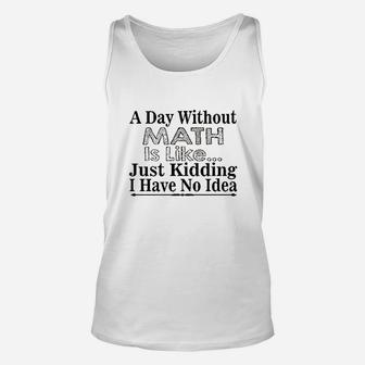 Math Lover Funny Gift A Day Without Math Is Like Unisex Tank Top | Crazezy DE