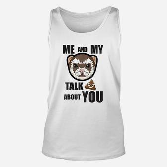 Me And My Ferret Talk About You Unisex Tank Top | Crazezy